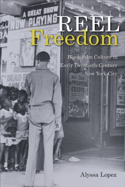 Reel Freedom - Black Film Culture in Early Twentieth-Century New York City