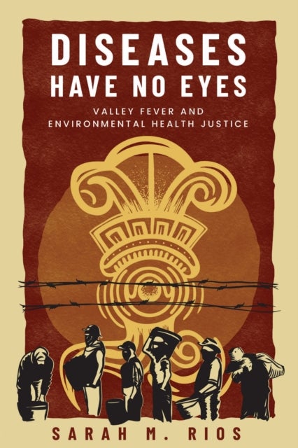 Diseases Have No Eyes - Valley Fever and Environmental Health Justice