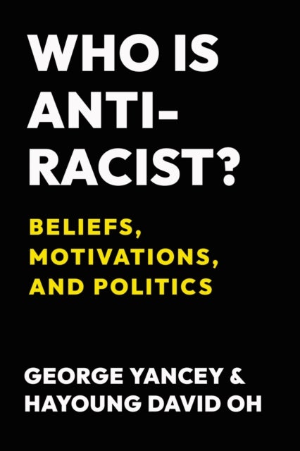 Who Is Antiracist? - Beliefs, Motivations, and Politics