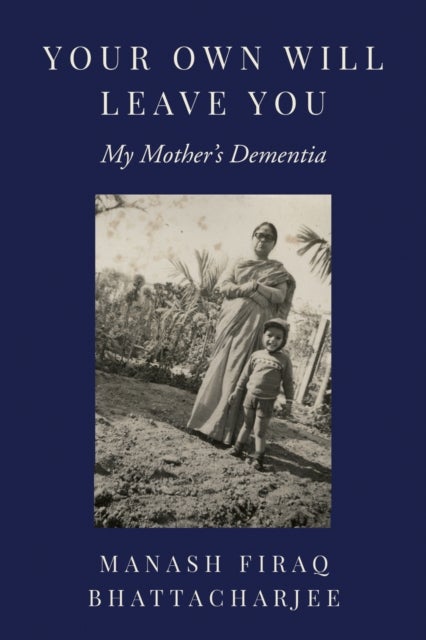 Your Own Will Leave You - My Mother's Dementia