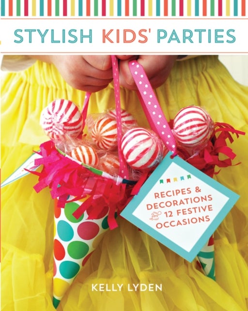 Stylish Kids' Parties - Recipes & Decorations for 12 Festive Occasions