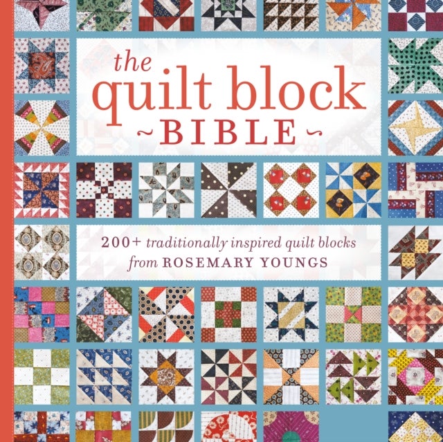 The Quilt Block Bible - 200+ Traditionally Inspired Quilt Blocks from Rosemary Youngs