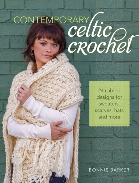 Contemporary Celtic Crochet - 25 Cabeled Designs for Sweaters, Scarves, Hats and More