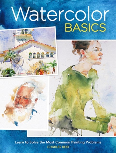 Watercolor Basics - Learn to Solve the Most Common Painting Problems burst: North Light Classic Editions 10th Anniversary