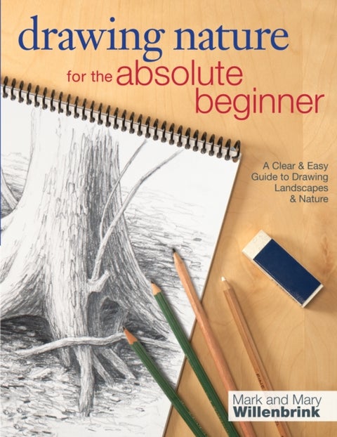 Drawing Nature for the Absolute Beginner - A clear and easy guide to drawing landscapes and nature