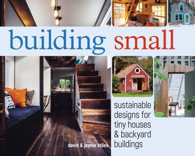 Building Small - Sustainable Designs for Tiny Houses & Backyard Buildings