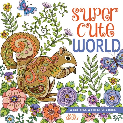 Super Cute World - A Coloring and Creativity Book