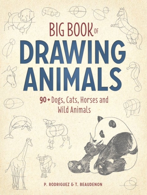 Big Book of Drawing Animals - 90+ Dogs, Cats, Horses and Wild Animals