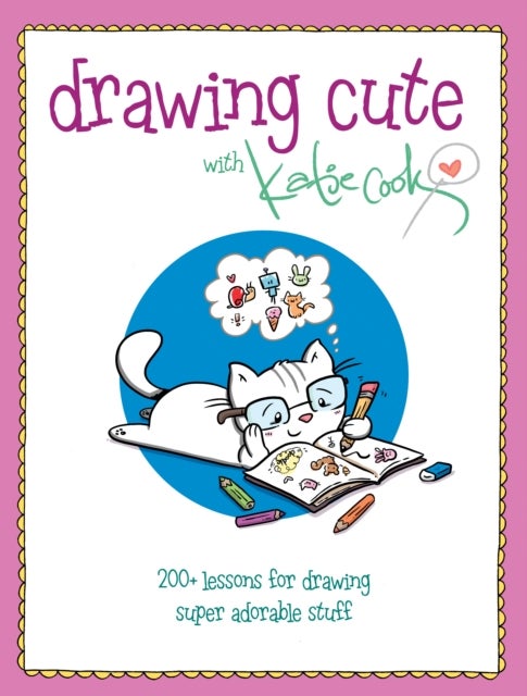 Drawing Cute with Katie Cook - 200+ Lessons for Drawing Super Adorable Stuff blurb: Squee!