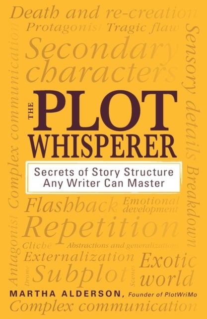 The Plot Whisperer - Secrets of Story Structure Any Writer Can Master