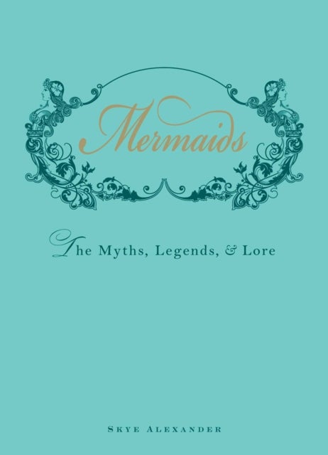 Mermaids - The Myths, Legends, and Lore