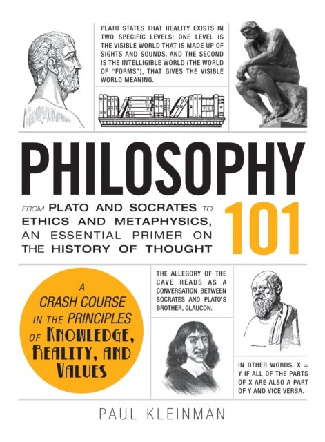 Philosophy 101 - From Plato and Socrates to Ethics and Metaphysics, an Essential Primer on the History of Thought