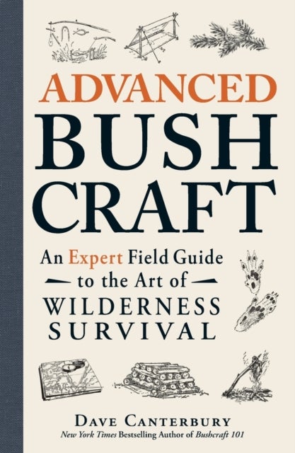 Advanced Bushcraft - An Expert Field Guide to the Art of Wilderness Survival
