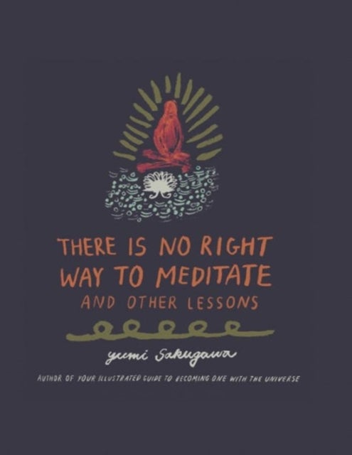 There Is No Right Way to Meditate - And Other Lessons