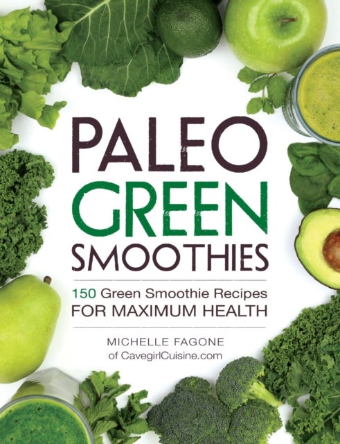 Paleo Green Smoothies - 150 Green Smoothie Recipes for Maximum Health