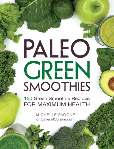 Paleo Green Smoothies - 150 Green Smoothie Recipes for Maximum Health