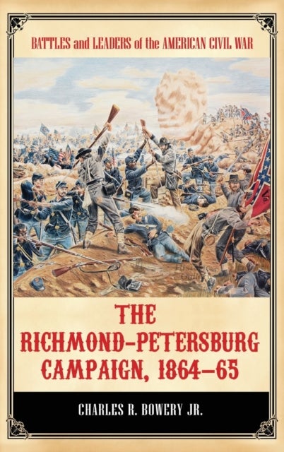 The Richmond-Petersburg Campaign, 1864–65