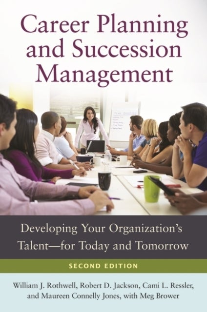 Career Planning and Succession Management - Developing Your Organization's Talent—for Today and Tomorrow