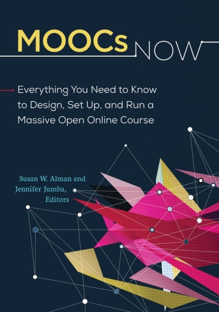MOOCs Now - Everything You Need to Know to Design, Set Up, and Run a Massive Open Online Course