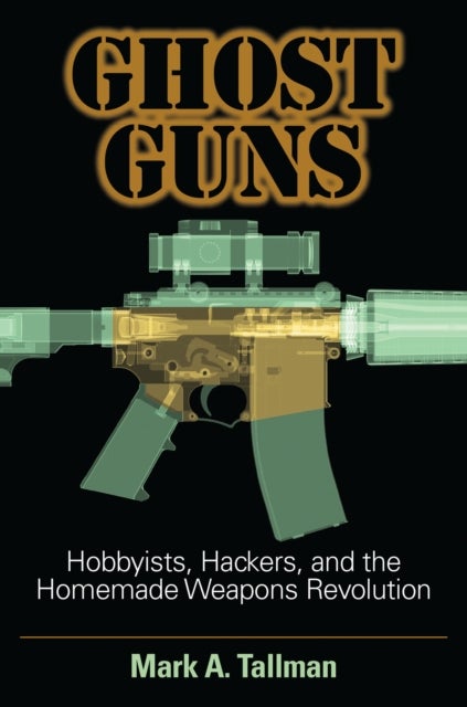 Ghost Guns - Hobbyists, Hackers, and the Homemade Weapons Revolution