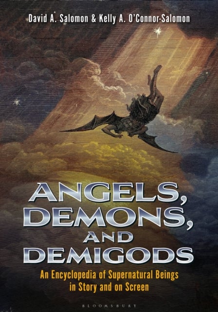 Angels, Demons, and Demigods - An Encyclopedia of Supernatural Beings in Story and on Screen