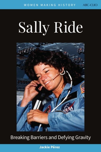 Sally Ride - Breaking Barriers and Defying Gravity