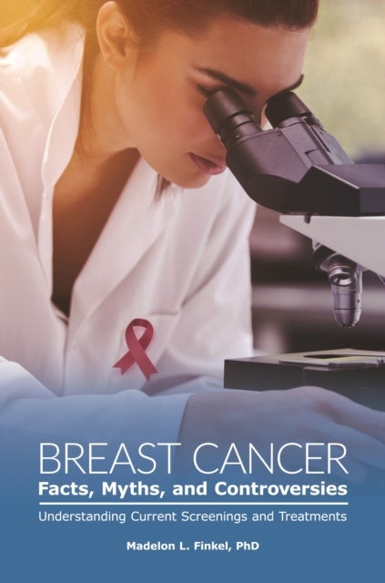 Breast Cancer Facts, Myths, and Controversies - Understanding Current Screenings and Treatments