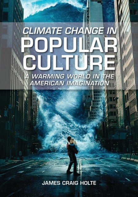 Climate Change in Popular Culture - A Warming World in the American Imagination