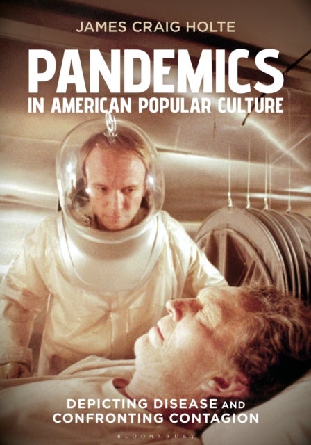 Pandemics in American Popular Culture - Depicting Disease and Confronting Contagion