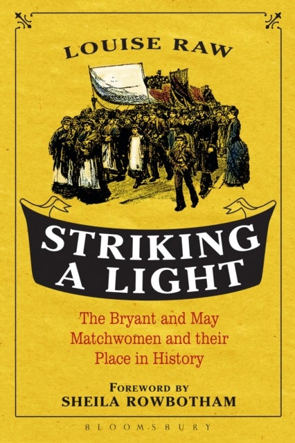 Striking a Light - The Bryant and May Matchwomen and their Place in History