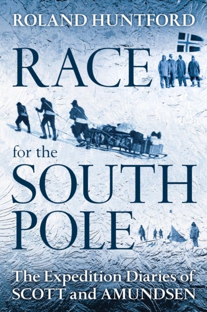 Race for the South Pole - The Expedition Diaries of Scott and Amundsen