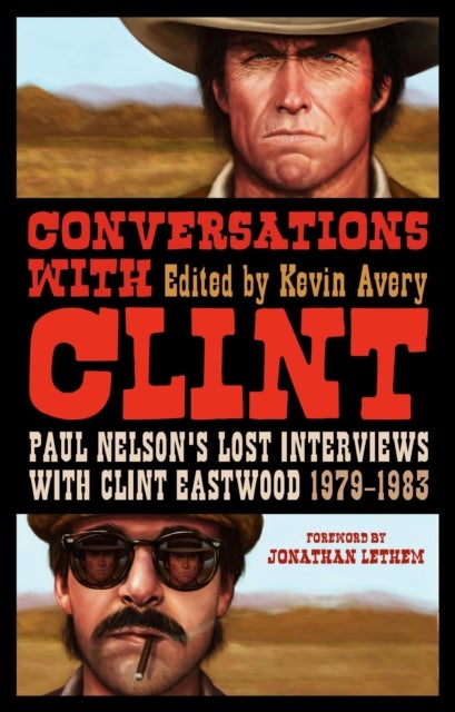 Conversations with Clint - Paul Nelson's Lost Interviews with Clint Eastwood, 1979-1983
