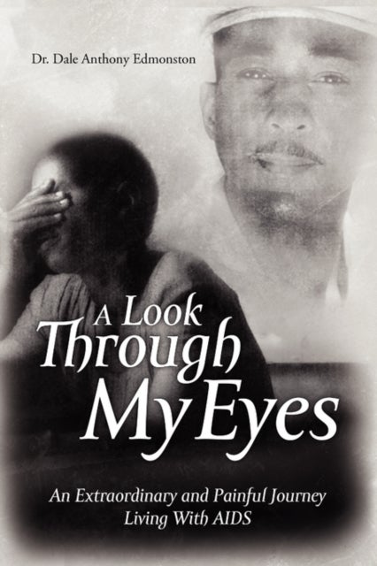 A Look Through My Eyes - An Extraordinary and Painful Journey Living with AIDS