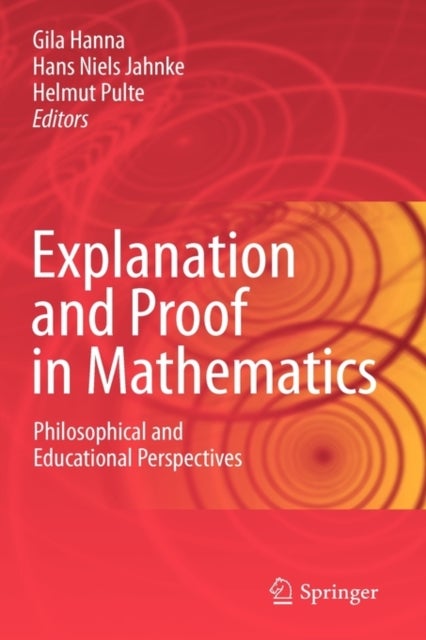 Explanation and Proof in Mathematics - Philosophical and Educational Perspectives