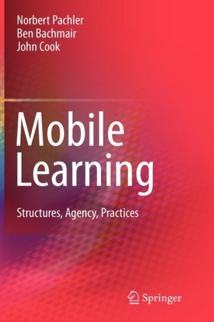 Mobile Learning - Structures, Agency, Practices