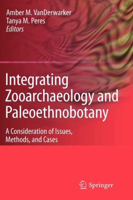 Integrating Zooarchaeology and Paleoethnobotany - A Consideration of Issues, Methods, and Cases