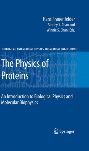 The Physics of Proteins - An Introduction to Biological Physics and Molecular Biophysics