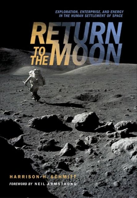 Return to the Moon - Exploration, Enterprise, and Energy in the Human Settlement of Space