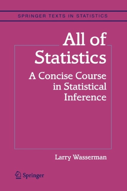 All of Statistics - A Concise Course in Statistical Inference