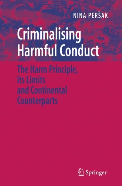 Criminalising Harmful Conduct - The Harm Principle, its Limits and Continental Counterparts