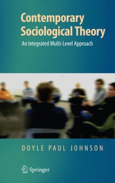 Contemporary Sociological Theory - An Integrated Multi-Level Approach