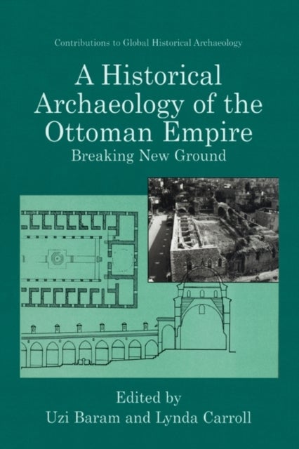 A Historical Archaeology of the Ottoman Empire - Breaking New Ground