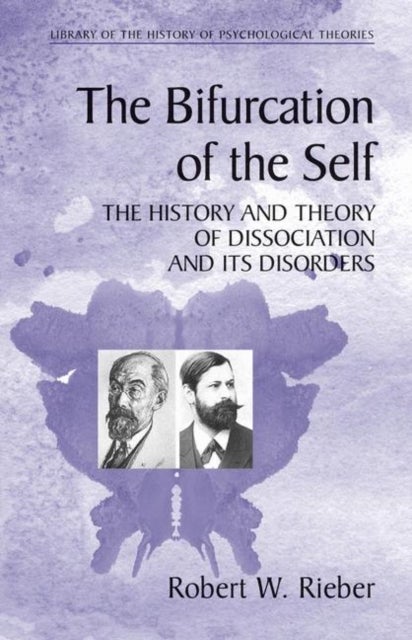 The Bifurcation of the Self - The History and Theory of Dissociation and Its Disorders