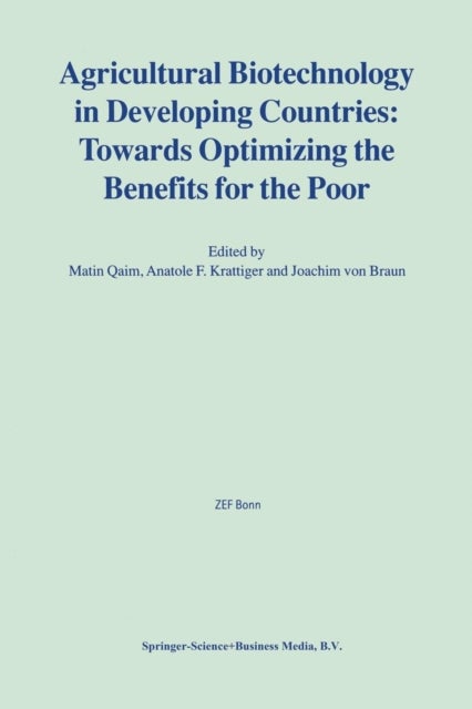 Agricultural Biotechnology in Developing Countries - Towards Optimizing the Benefits for the Poor