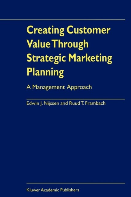 Creating Customer Value Through Strategic Marketing Planning - A Management Approach