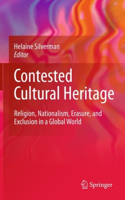 Contested Cultural Heritage - Religion, Nationalism, Erasure, and Exclusion in a Global World