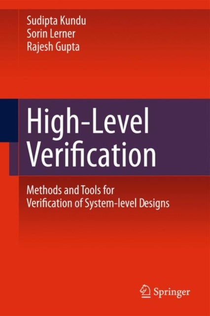 High-Level Verification - Methods and Tools for Verification of System-Level Designs