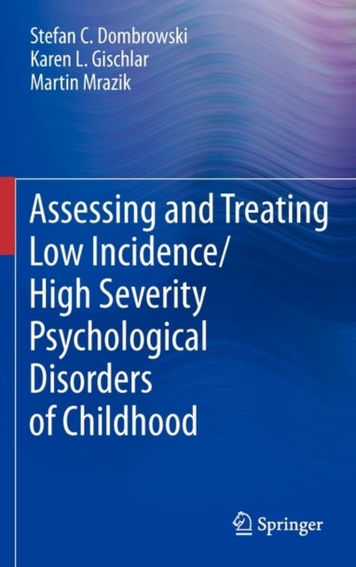 Assessing and Treating Low Incidence/High Severity Psychological Disorders of Childhood