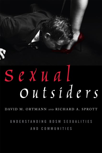 Sexual Outsiders - Understanding BDSM Sexualities and Communities