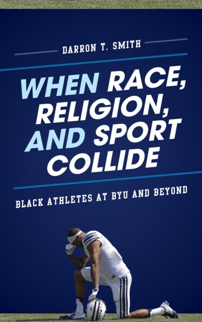 When Race, Religion, and Sport Collide - Black Athletes at BYU and Beyond